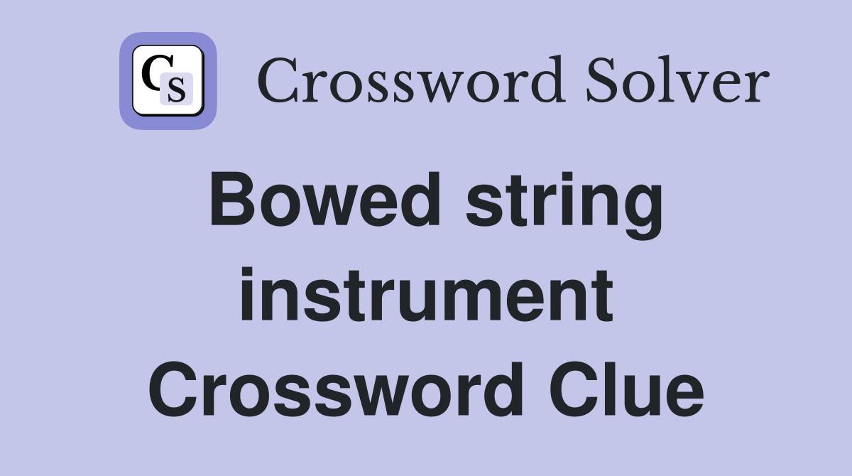 Bowed string instrument Crossword Clue Answers Crossword Solver